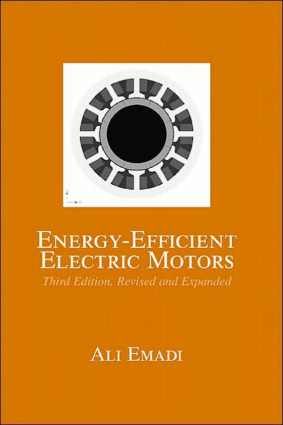 ENERGY EFFICIENT ELECTRIC MOTORS Third Edition Revised and Expanded ALI EMADI