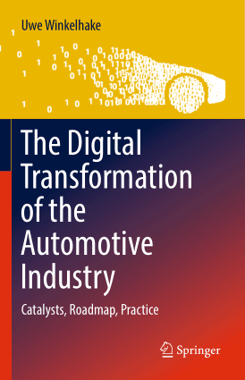 The Digital Transformation of the Automotive Industry Catalysts Roadmap Practice Uwe Winkelhake