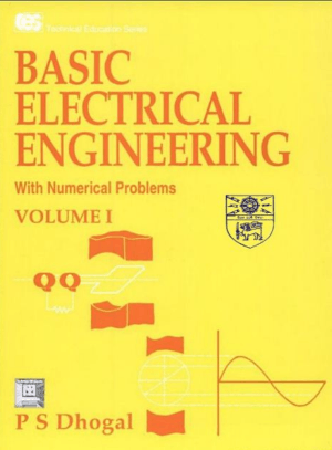 Basic Electrical Engineering with Numerical Problems Volume 1 By P S Dhogal