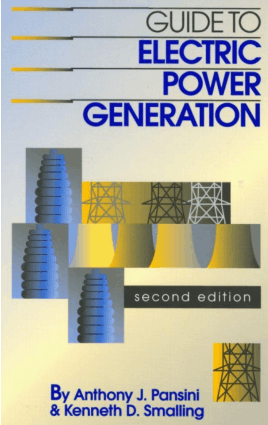 Guide to Electric Power Generation 2nd Edition By A J Pansini K D Smalling