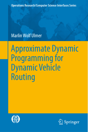 Approximate Dynamic Programming for Dynamic Vehicle Routing Marlin Wolf Ulmer