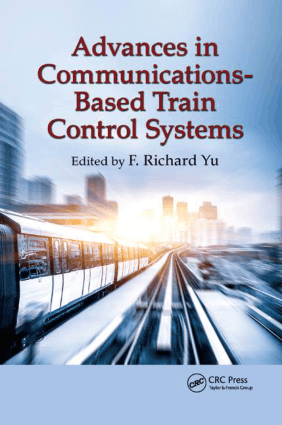 Advances in Communications Based Train Control Systems by F. Richard Yu