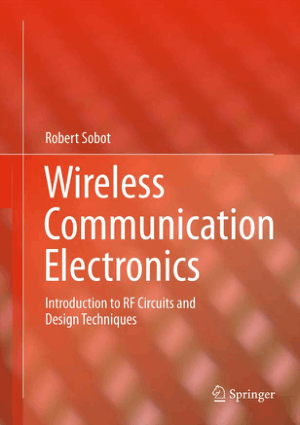 Wireless Communication Electronics Introduction to RF Circuits and Design Techniques by Robert Sobot