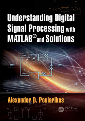 Understanding Digital Signal Processing with MATLAB and Solutions by Alexander D. Poularikas