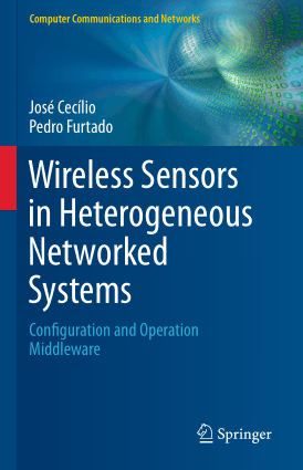 Wireless Sensors in Heterogeneous Networked Systems Configuration and Operation Middleware by Jose Cecilio