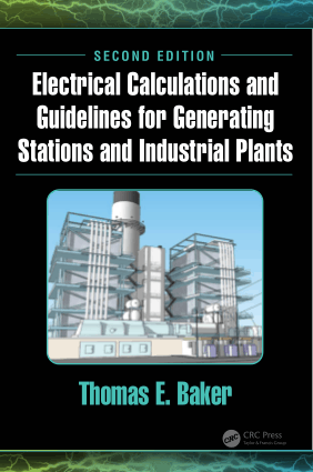 Electrical Calculations and Guidelines for Generating Stations and Industrial Plants Second Edition by Thomas E Baker