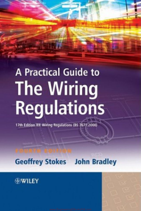 A Practical Guide to the Wiring Regulations Fourth Edition By Geoffrey Stokes and John Bradley