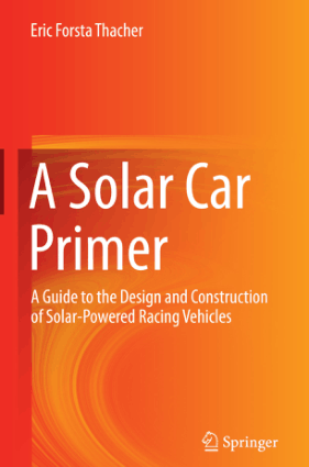A Solar Car Primer A Guide to the Design and Construction of Solar-Powered Racing Vehicles by Eric Forsta Thacher