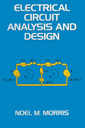 Electrical Circuit Analysis and Design by Noel M Morris