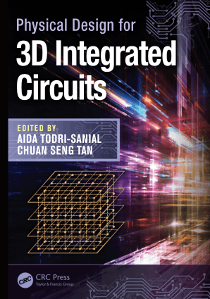 Physical Design for 3D Integrated Circuits Edited By Aida Todri-Sanial Chuan Seng Tan and Krzysztof Iniewski