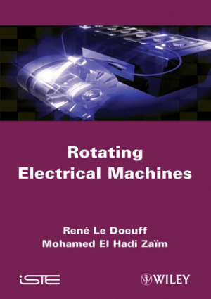 Rotating Electrical Machines By Rene Le Doeuff and Mohamed EI Hadi Zaim