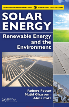 Solar Energy Renewable Energy and the Environment By Robert Foster And Majid Ghassemi