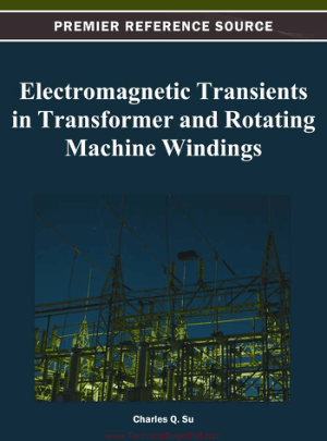 Electromagnetic Transients in Transformer and Rotating Machine Windings By Charles Q Su
