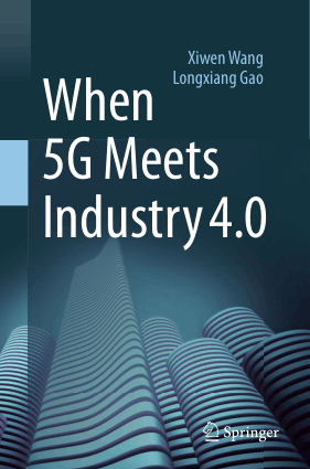 When 5G Meets Industry 4 0 by Xiwen Wang and Longxiang Gao