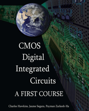CMOS Digital Integrated Circuits A First Course by Charles Hawkins Jaume Segura and Payman Zarkesh Ha