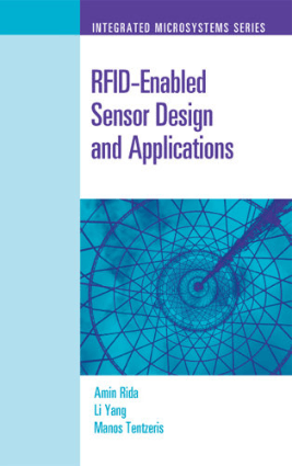 RFID Enabled Sensor Design and Applications by Amin Rida Li Yang and Manos Tentzeris