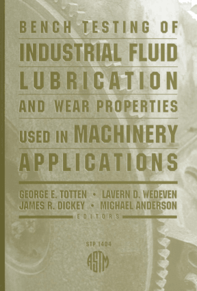 Bench Testing of Industrial Fluid Lubrication and Wear Properties Used in Machinery Applications ASTM