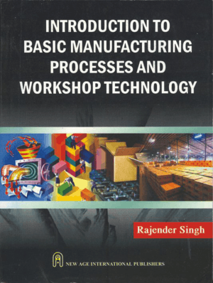 Introduction to Basic Manufacturing Processes and Workshop Technology