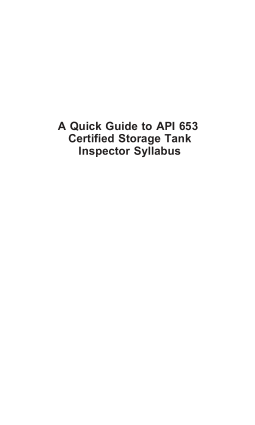 A quick guide to API 653 certified storage tank inspector syllabus Example questions and worked answers Clifford Matthews