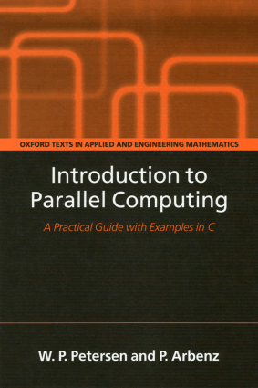 Introduction to parallel computing a practical guide with examples in C W. P. Petersen P. Arbenz