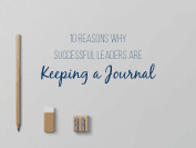 10 Reasons Why Successful Leaders Are Keeping a Journal
