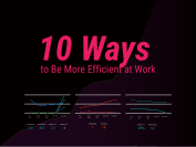10 ways to be more efficient at work
