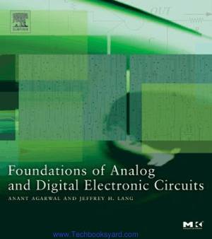 Foundations Of Analog And Digital Electronic Circuits by Anant Agarwal And Jeffrey Lang