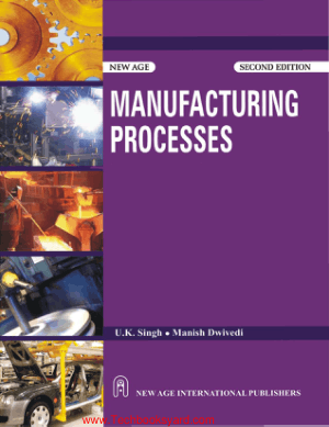 Manufacturing Process 2nd Edition By U K Singh and Manish Dwivedi