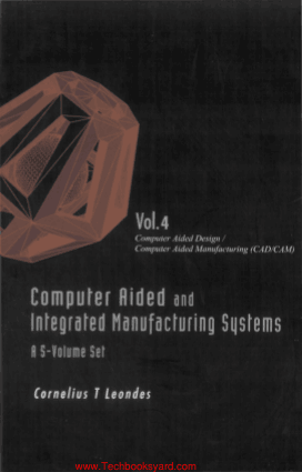 Computer Aided Design and Computer Aided Manufacturing CAD CAM Volume 4 By Cornelius T Leondes