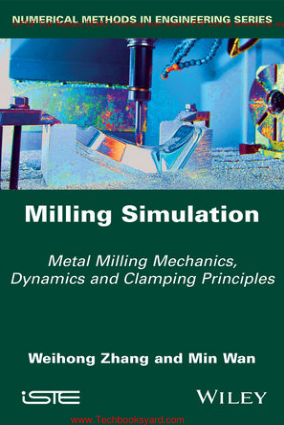 Milling Simulation Metal Milling Mechanics Dynamics and Clamping Principles By Weihong Zhang Min Wan